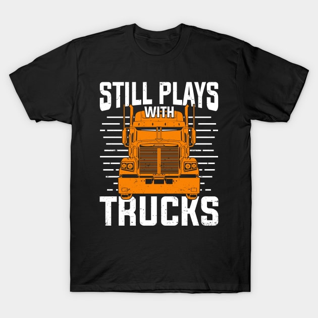 Still plays with trucks t shirt deals